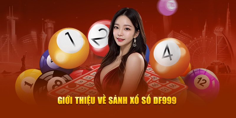  Giới thiệu về Xổ số DF999 